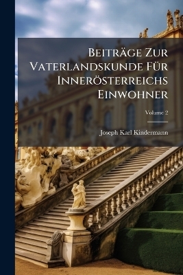 Beiträge Zur Vaterlandskunde Für Innerösterreichs Einwohner; Volume 2