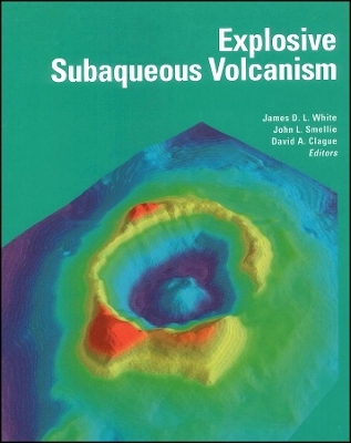 Explosive Subaqueous Volcanism, Geophysical Monograph 140