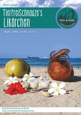 TierfreiSchnauze's Lik&ouml;rchen ... Vegan, cremig, kreativ, lecker ... - Petra Canan