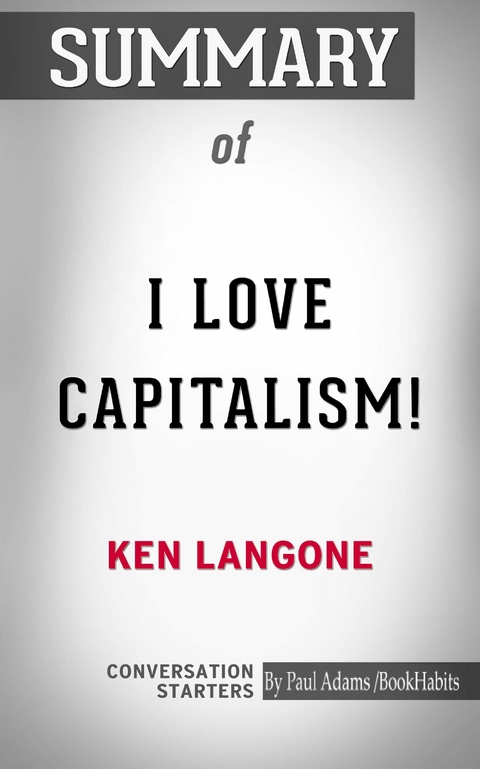 Summary of I Love Capitalism!: An American Story -  Paul Adams
