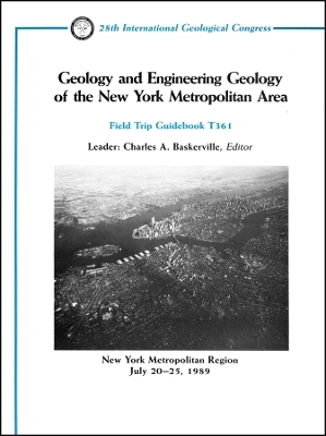 Geology and Engineering Geology of the New York Metropolitan Area &ndash; New York Metropolitan Region, July 20&ndash;25, 1989, Volume T361 - CA Baskerville