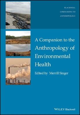 A Companion to the Anthropology of Environmental H ealth