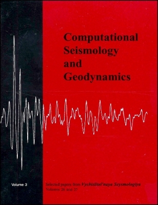 Computational Seismology and Geodynamics Vol. 3: Selected Papers From Volumes 26 and 27 of Vychislitel&prime;naya Seysmologiya - DK Chowdhury
