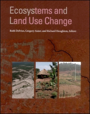 Ecosystems and Land Use Change, Geophysical Monograph 153 - R DeFries