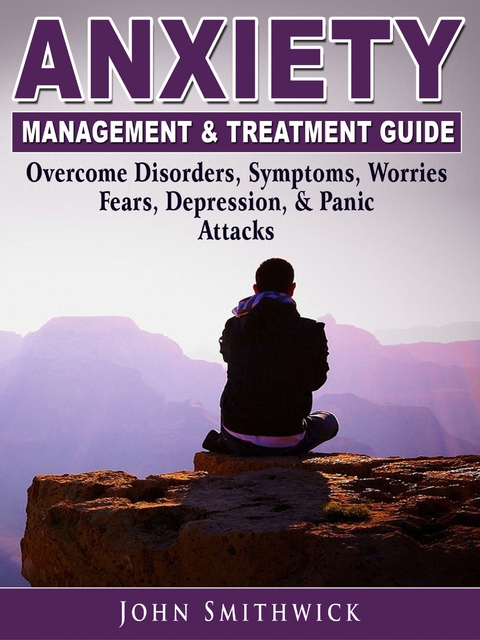 Anxiety Management & Treatment Guide -  John Smithwick