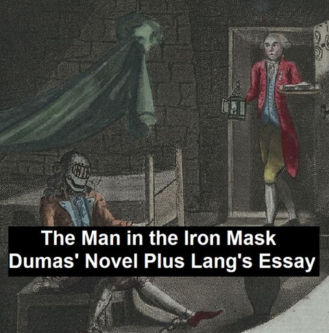 Man in the Iron Mask: Dumas' Novel Plus Lang's Essay -  Alexandre Dumas