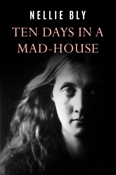 Ten Days In a Mad-House -  Nellie Bly