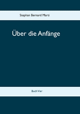 &Uuml;ber die Anf&auml;nge -  Stephan Bernard Marti