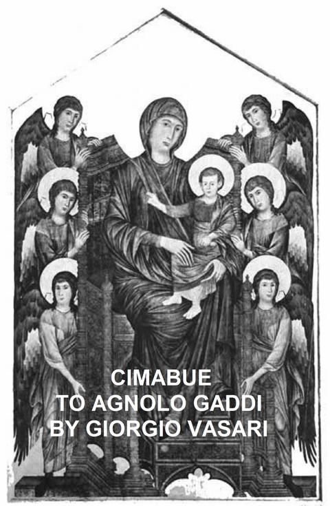 Cimabue to Agnolo Gaddi -  Giorgio Vasari