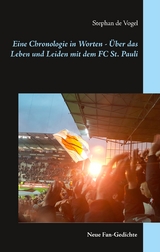 Eine Chronologie in Worten - &Uuml;ber das Leben und Leiden mit dem FC St. Pauli - Stephan de Vogel