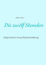 Die zw&ouml;lf Stunden - Jakob Lorber