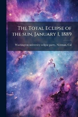 The Total Eclipse of the sun, January 1, 1889