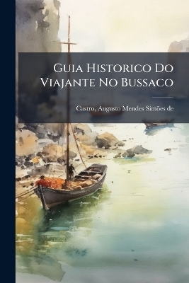 Guia Historico Do Viajante No Bussaco - 