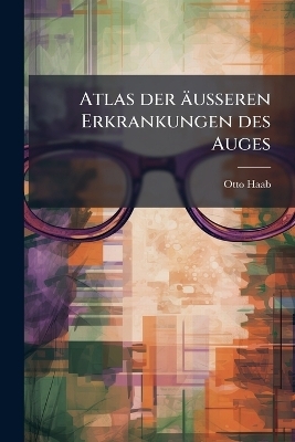 Atlas der äusseren Erkrankungen des Auges