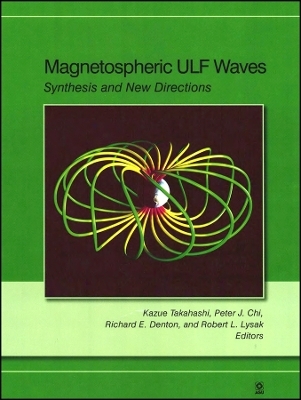 Magnetospheric ULF Waves – Synthesis and New Directions, Geophysical Monograph 169