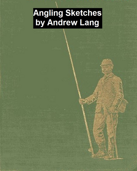 Angling Sketches -  Andrew Lang
