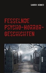Fesselnde Psycho-Horror-Geschichten - Sandro H&uuml;bner