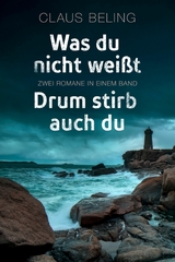 Was du nicht wei&szlig;t / Drum stirb auch du: Zwei Romane in einem Band - Claus Beling