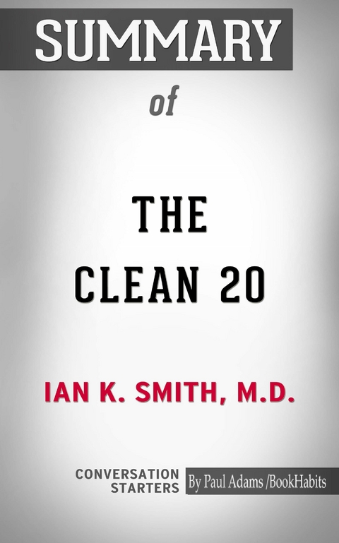 Summary of The Clean 20: 20 Foods, 20 Days, Total Transformation -  Paul Adams
