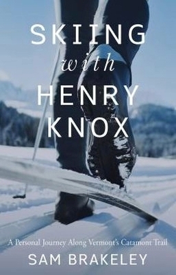 Skiing with Henry Knox - Sam Brakeley