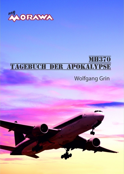 MH370 - Tagebuch der Apokalypse -  Wolfgang Grin