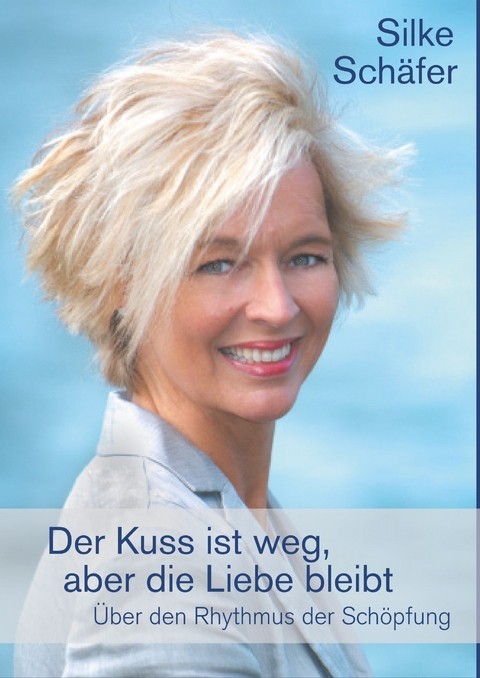 Der Kuss ist weg, aber die Liebe bleibt - Silke Sch&auml;fer