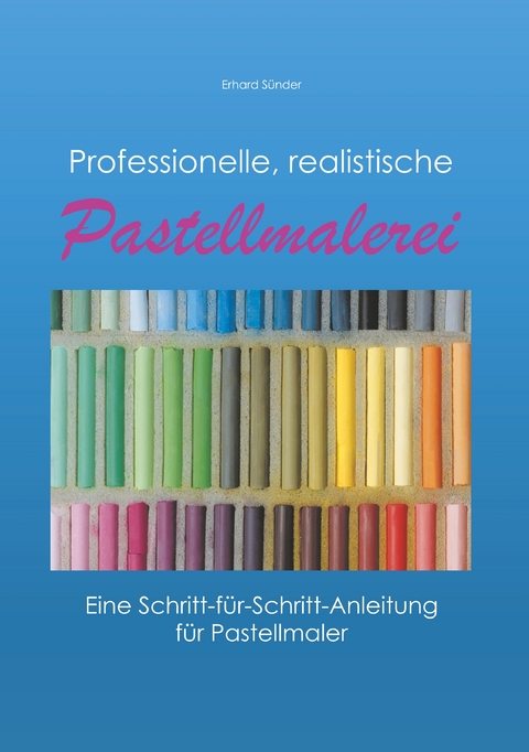 Professionelle, realistische Pastellmalerei - Erhard S&uuml;nder