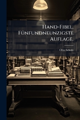 Hand-Fibel. Fünfundneunzigste Auflage.