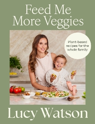 Feed Me More Veggies - Lucy Watson