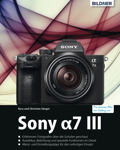 Sony &alpha;7 III - Das umfangreiche Praxisbuch zu Ihrer Kamera - Dr. Kyra S&auml;nger, Dr. Christian S&auml;nger