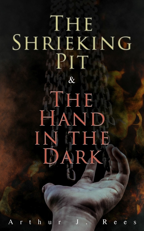 The Shrieking Pit & The Hand in the Dark - Arthur J. Rees