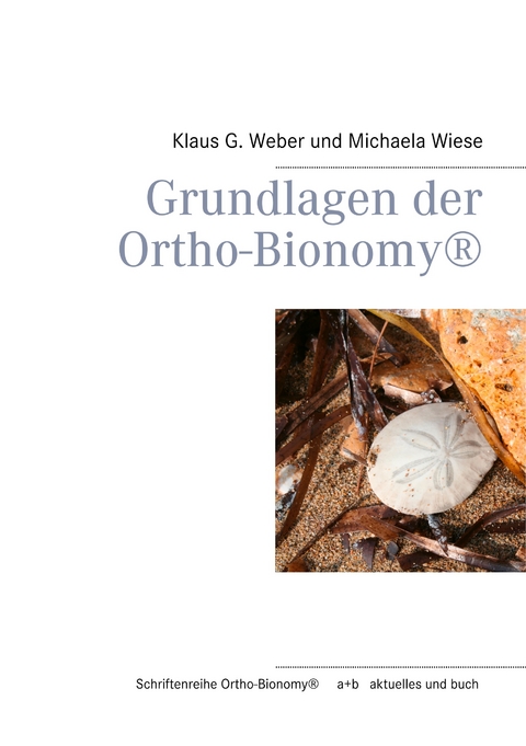 Grundlagen der Ortho-Bionomy&reg; - Klaus G. Weber, Michaela Wiese