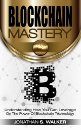 Blockchain Mastery - Jonathan S. Walker