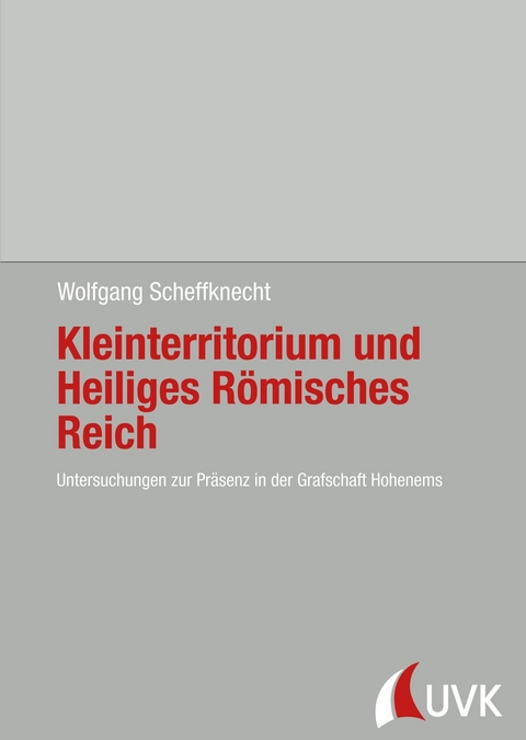 Kleinterritorium und Heiliges R&ouml;misches Reich - Wolfgang Scheffknecht