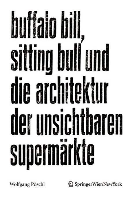 Buffalo Bill, Sitting Bull und die Architektur der unsichtbaren Superm&auml;rkte - Wolfgang P&ouml;schl