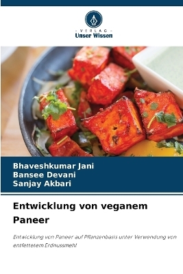 Entwicklung von veganem Paneer - BHAVESHKUMAR JANI, Bansee Devani, Sanjay Akbari
