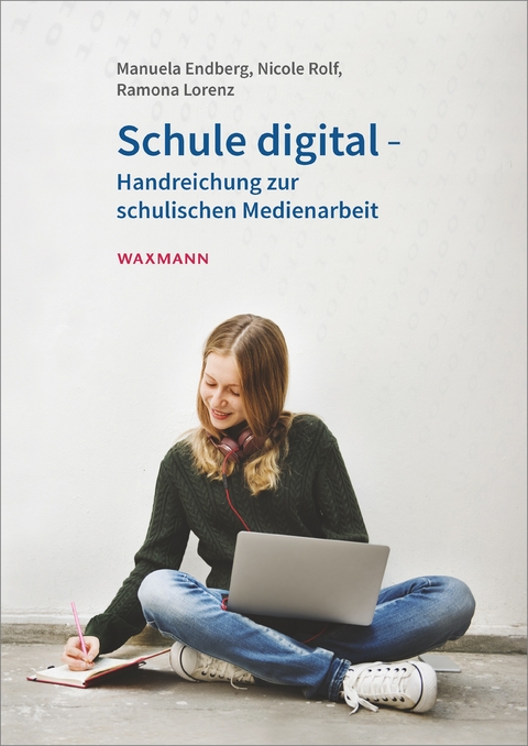 Schule digital - Handreichung zur schulischen Medienarbeit -  Manuela Endberg,  Nicole Rolf,  Ramona Lorenz
