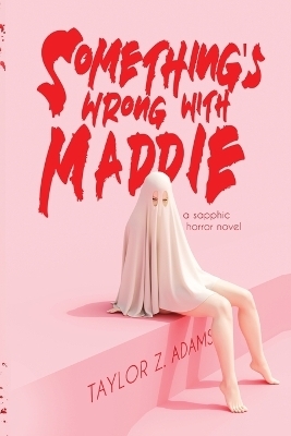 Something's Wrong With Maddie - Taylor Z Adams