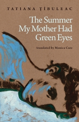The Summer My Mother Had Green Eyes - Tatiana Ț&icirc;buleac