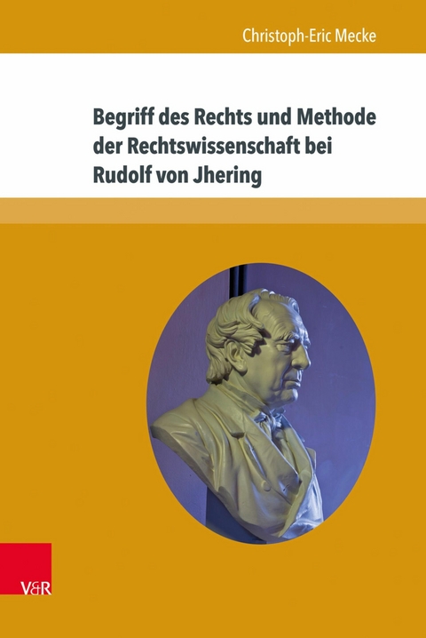 Begriff des Rechts und Methode der Rechtswissenschaft bei Rudolf von Jhering -  Christoph-Eric Mecke