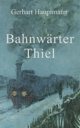 Bahnw&auml;rter Thiel - Gerhart Hauptmann