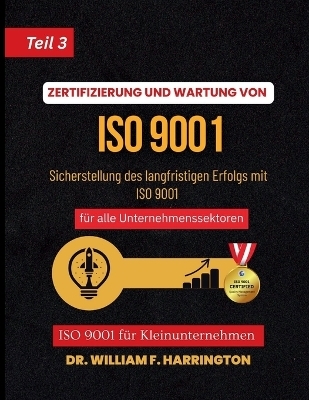 ZERTIFIZIERUNG UND WARTUNG VON ISO 9001Teil 3 - Dr William F Harrington