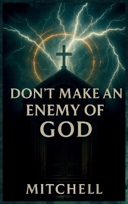 Don't Make an Enemy of God