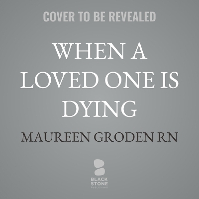 When a Loved One Is Dying - Maureen Groden