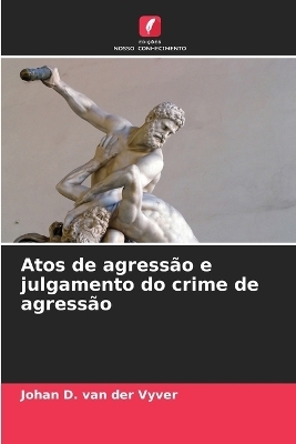 Atos de agress&atilde;o e julgamento do crime de agress&atilde;o - Johan D Van Der Vyver