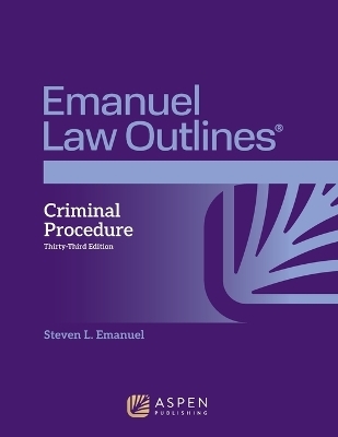 Emanuel Law Outlines for Criminal Procedure