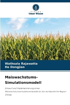 Maiswachstums-Simulationsmodell - Wathsala Rajawatta, He Dongjian