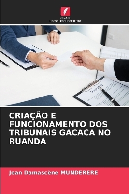 Cria&ccedil;&atilde;o E Funcionamento DOS Tribunais Gacaca No Ruanda - Jean Damascene Munderere
