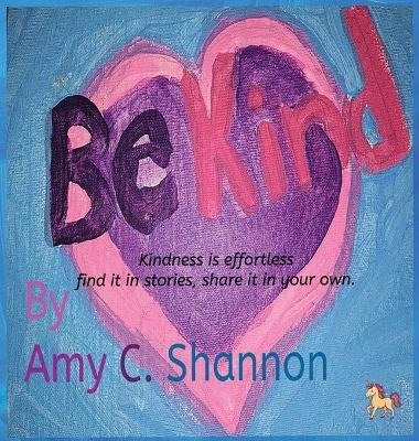 Be Kind - Amy C Shannon