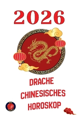 Drache chinesisches Horoskop 2026 - Alina Rubi